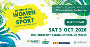 Save the Date graphic for the Meath LSP Women in Sport Conference. Theme: "Empowering Women to Shape Sport" with a focus on leadership, influence and impact. Event takes place on Saturday 3 October 2026 at The Johnstown Estate, Enfield, County Meath.
